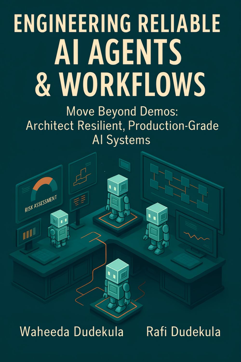 Engineering Reliable AI Agents & Workflows: Move Beyond Demos: Architect Resilient, Production-Grade AI Systems
