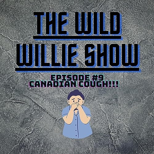 『The Wild Willie Show Episode #9 Canadian Cough』のカバーアート