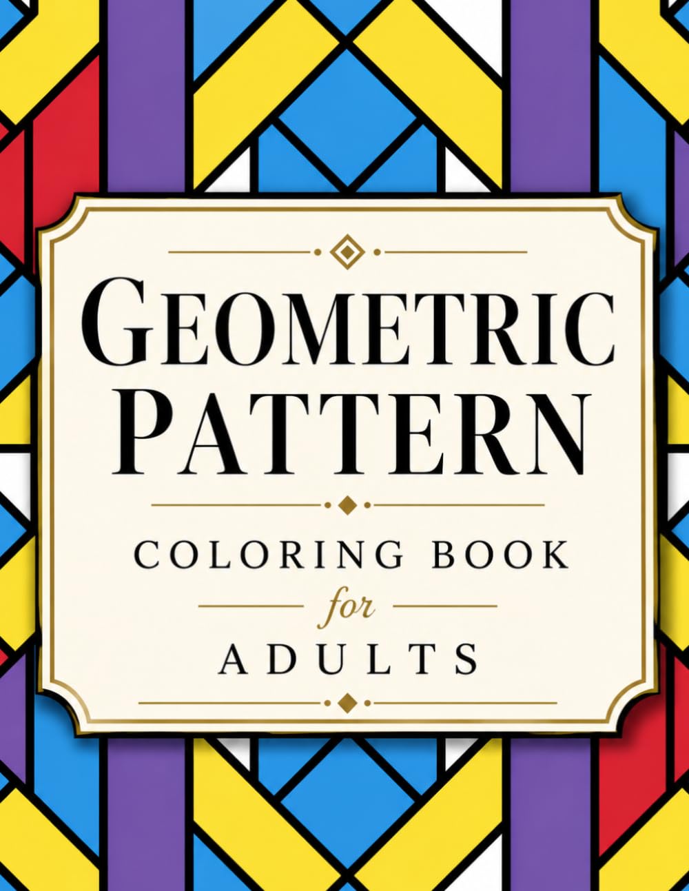 Geometric Pattern Coloring Book For Adults: Over 112 Intricate Designs for Relaxation & Stress Relief.