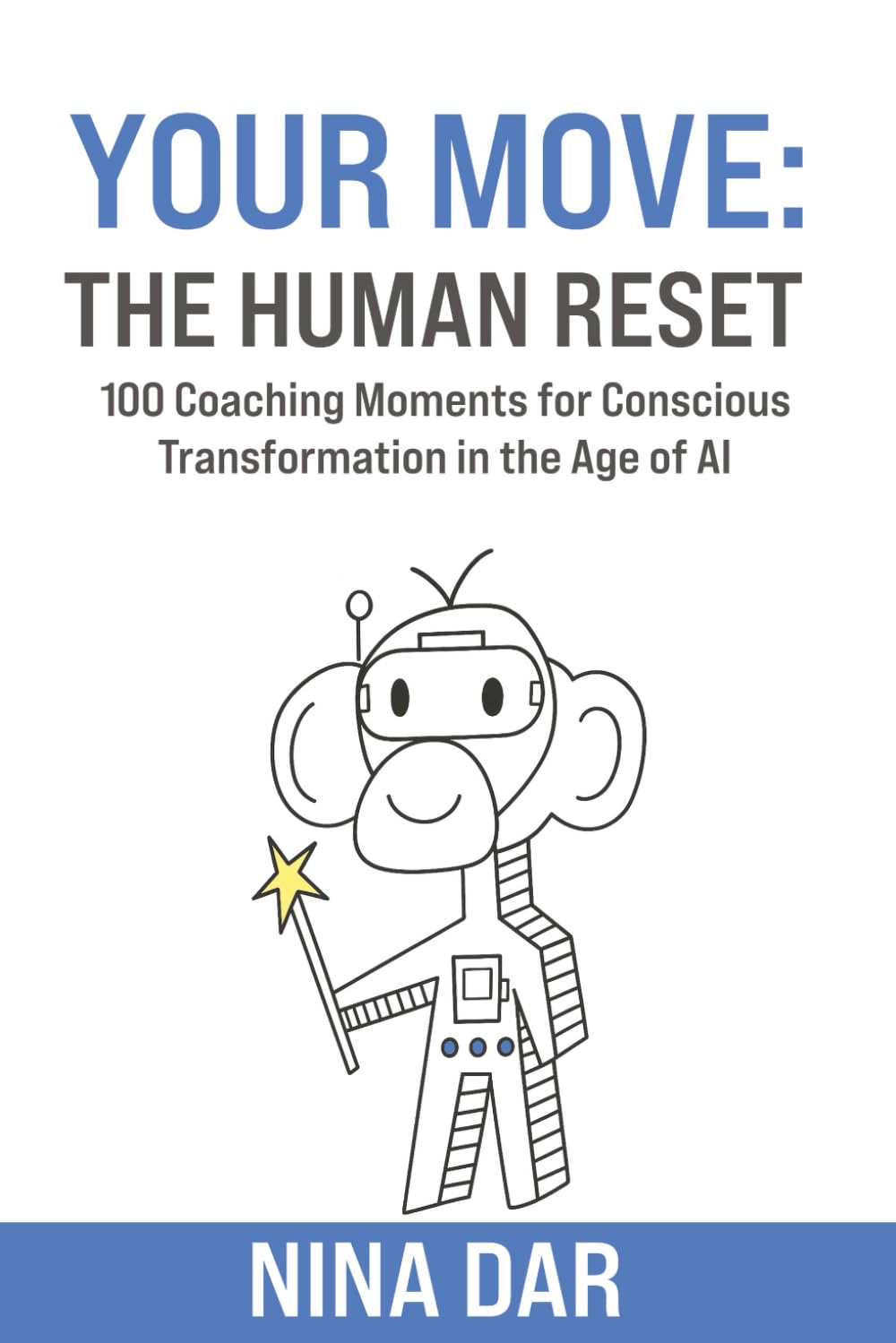 Your Move: The Human Reset: 100 Coaching Moments for Conscious Transformation in the Age of AI