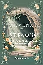NOVENA TO ST. ROSALIA: A Nina day's of FINDING REFUGE IN THE HERMIT SAINT (The Novena Prayer books)