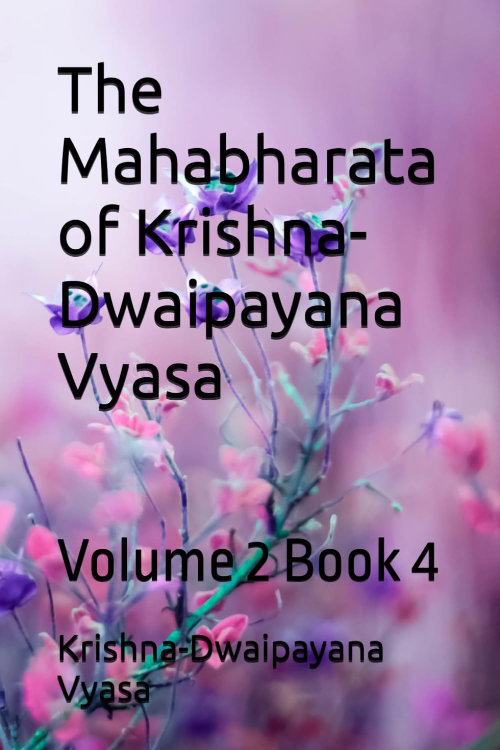 The Mahabharata of Krishna-Dwaipayana Vyasa: Volume 2 Book 4