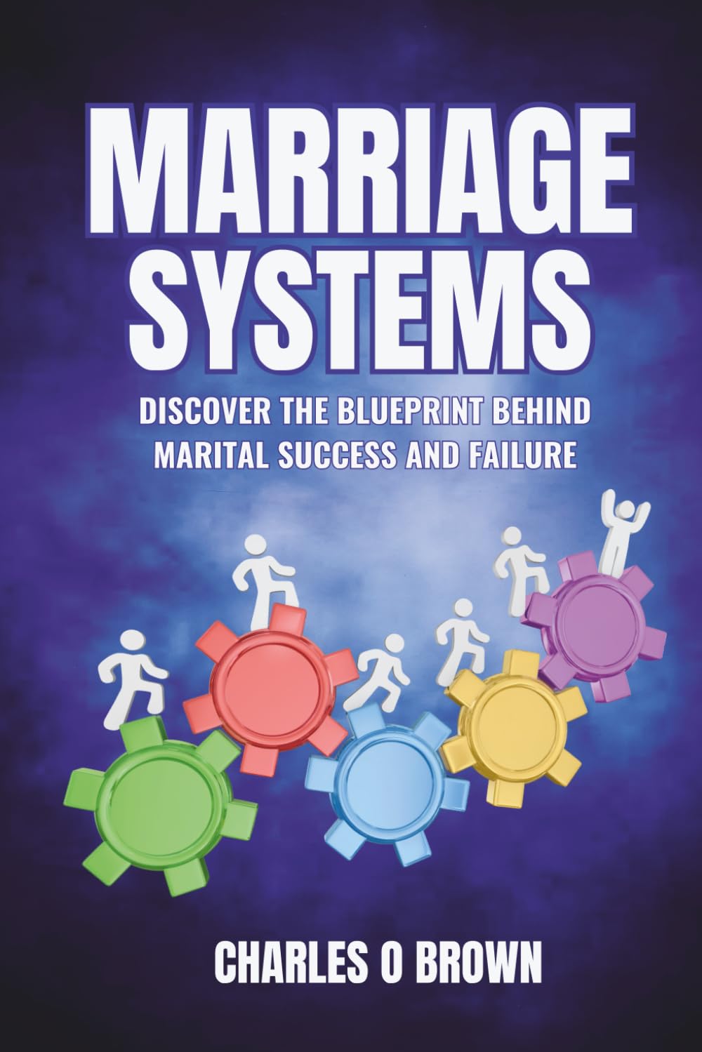 MARRIAGE SYSTEMS: Discover the Blueprint Behind Marital Success and Failure