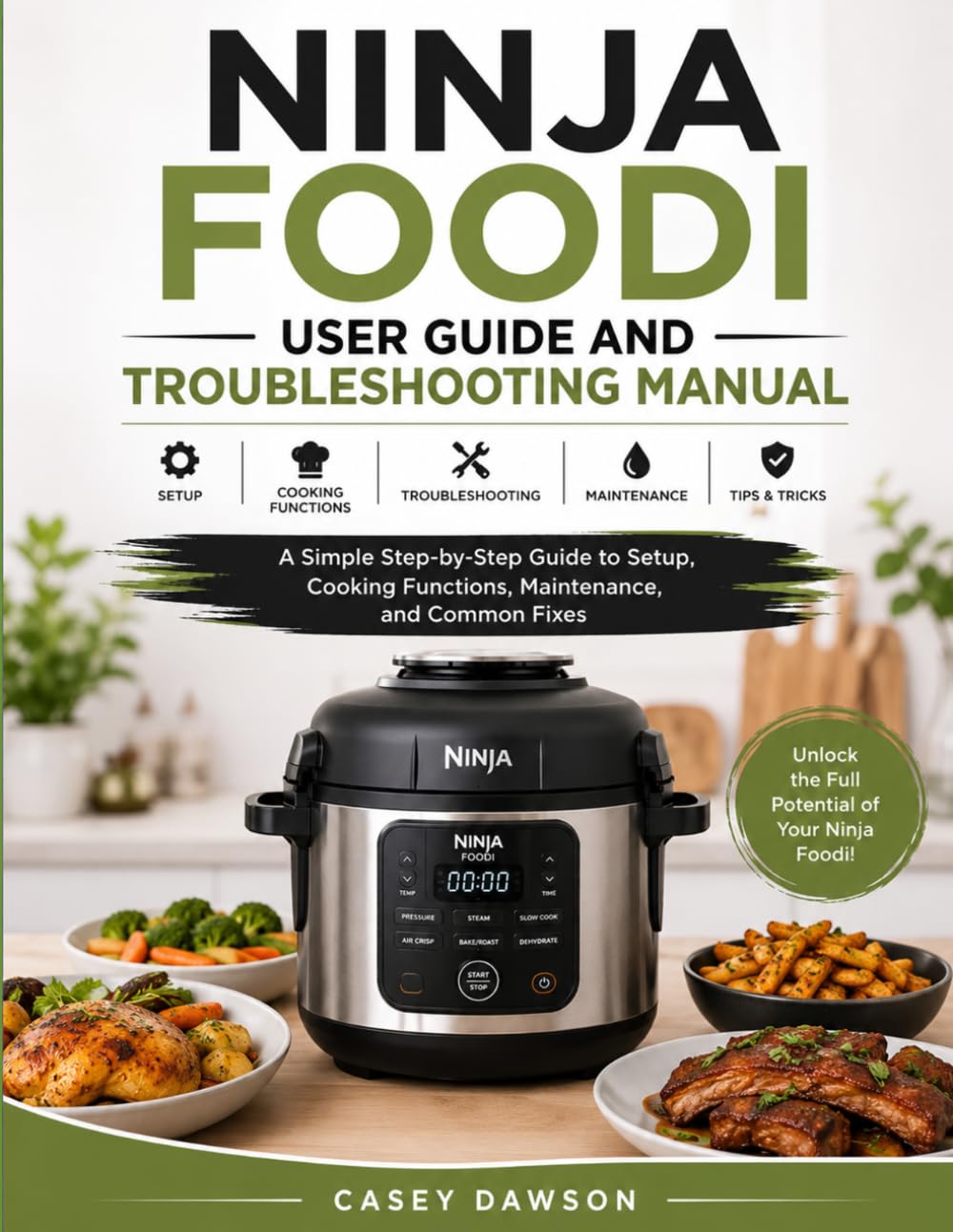 NINJA FOODI USER GUIDE AND TROUBLESHOOTING MANUAL: A Simple Step-by-Step Guide to Setup, Cooking Functions, Maintenance, and Common Fixes