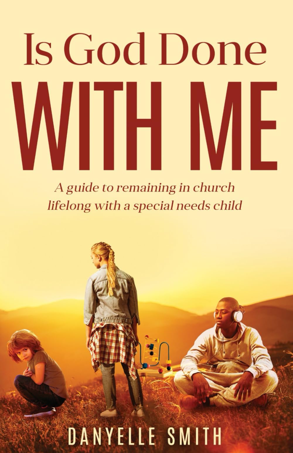 Is God Done With Me?: A guide to remaining in church lifelong with a special needs child