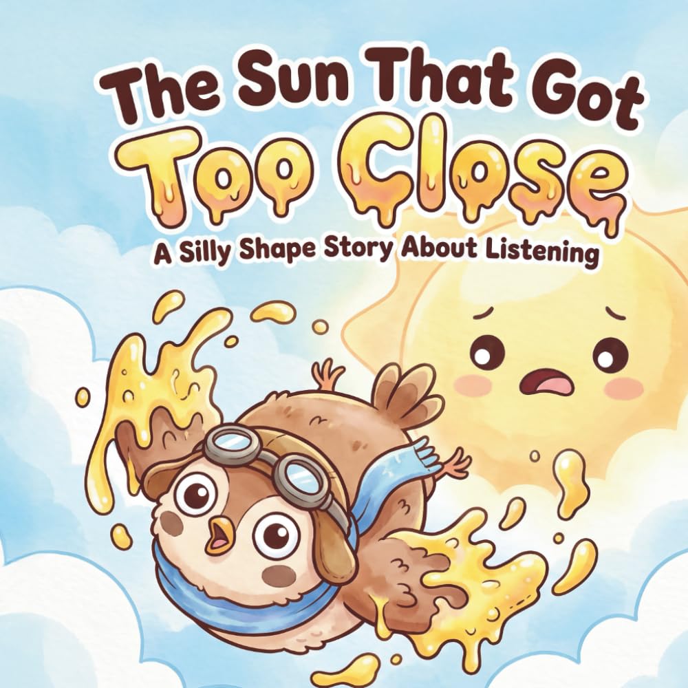 The Sun That Got Too Close: A Silly Shape Story About Listening