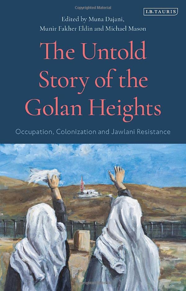 The Untold Story of the Golan Heights: Occupation, Colonization and Jawlani Resistance