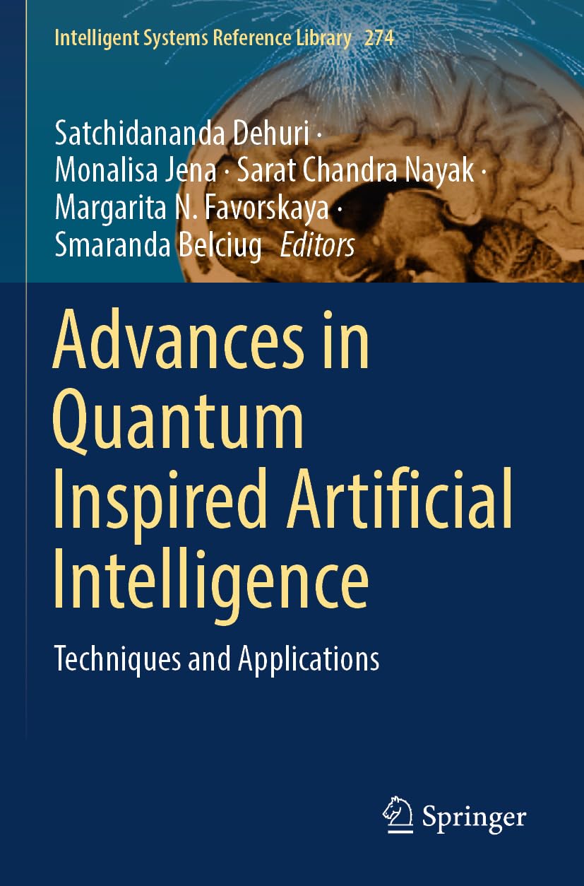 Advances in Quantum Inspired Artificial Intelligence: Techniques and Applications: 274 (Intelligent Systems Reference Library, 274)