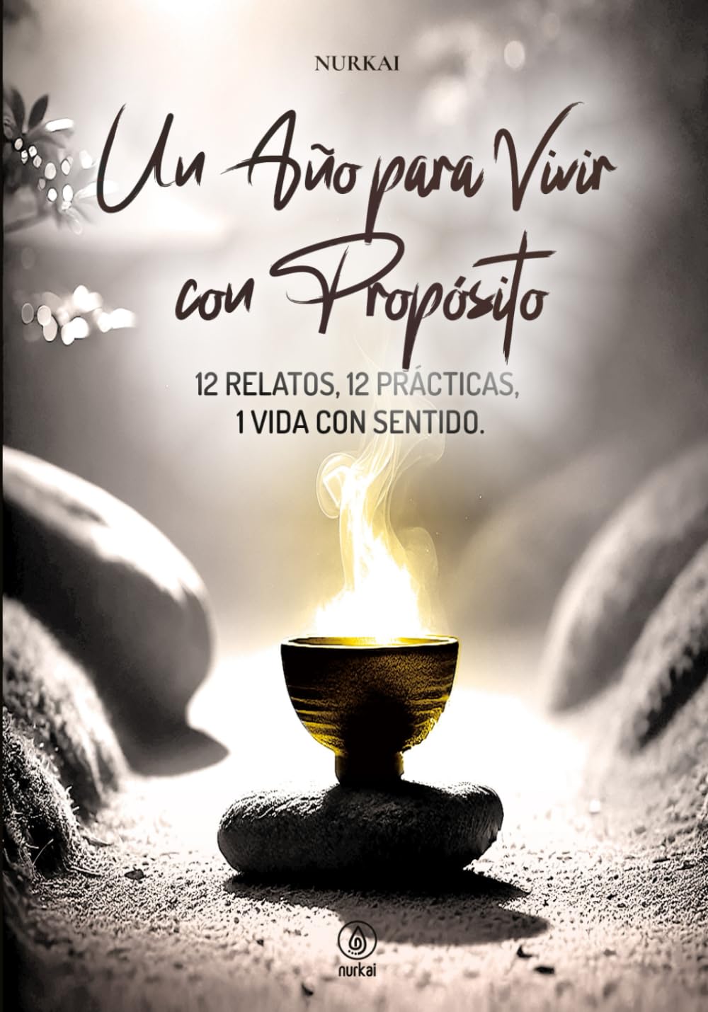 Un año para vivir con propósito: 12 Relatos, 12 Prácticas, 1 Vida con sentido.