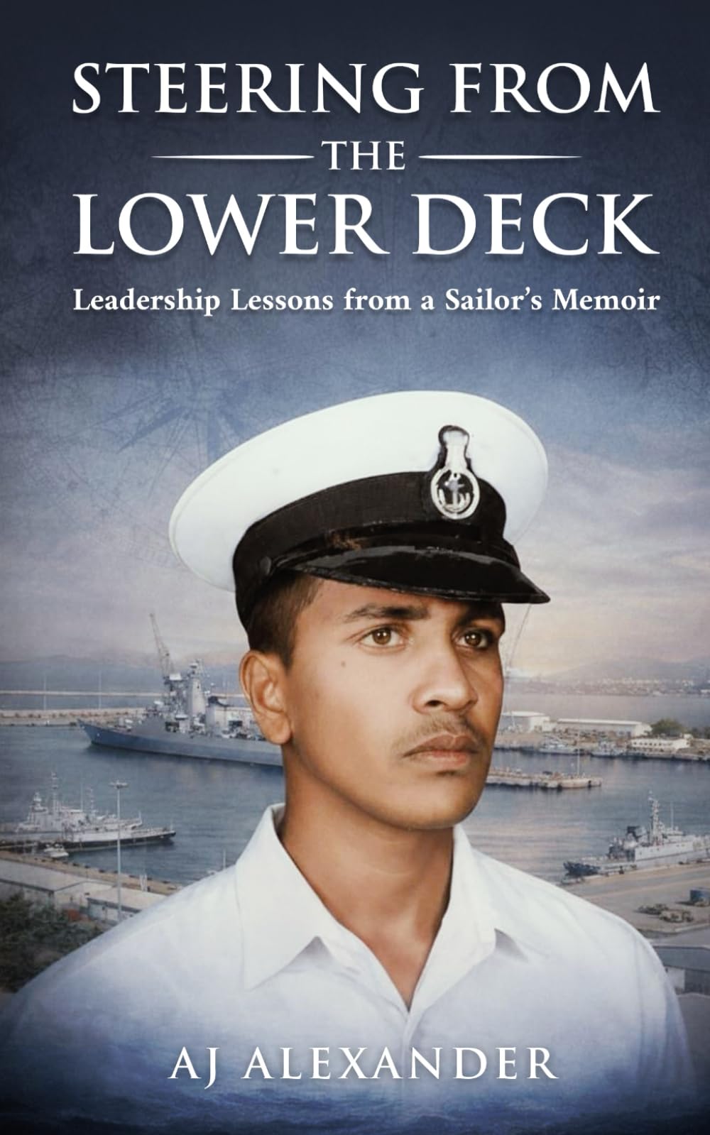 STEERING FROM THE LOWER DECK: Leadership Lessons from a Sailor’s Memoirs