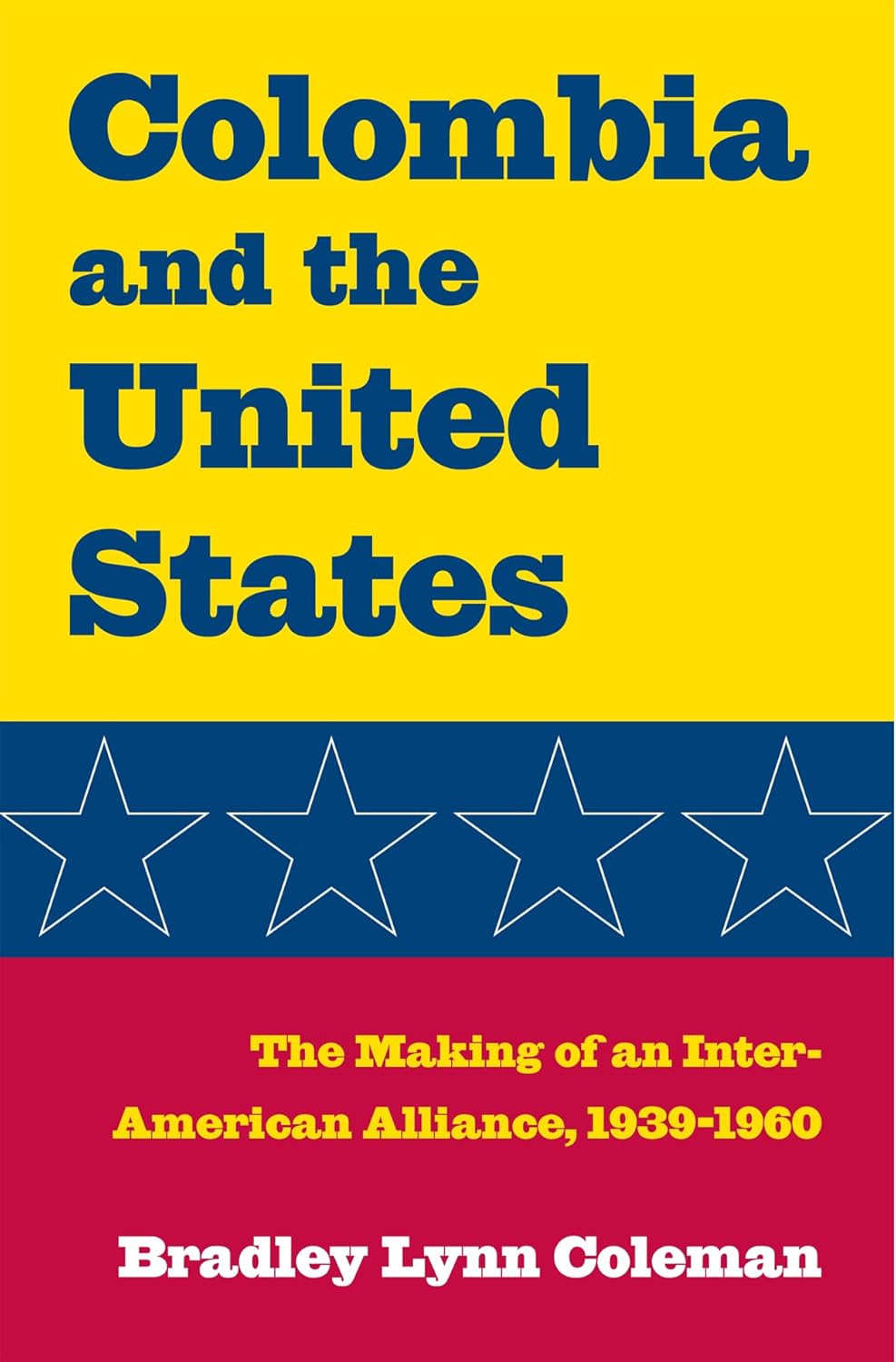 Colombia and the United States: The Making of an Inter-American Alliance, 1939-1960      Hardcover – Illustrated, April 22, 2008