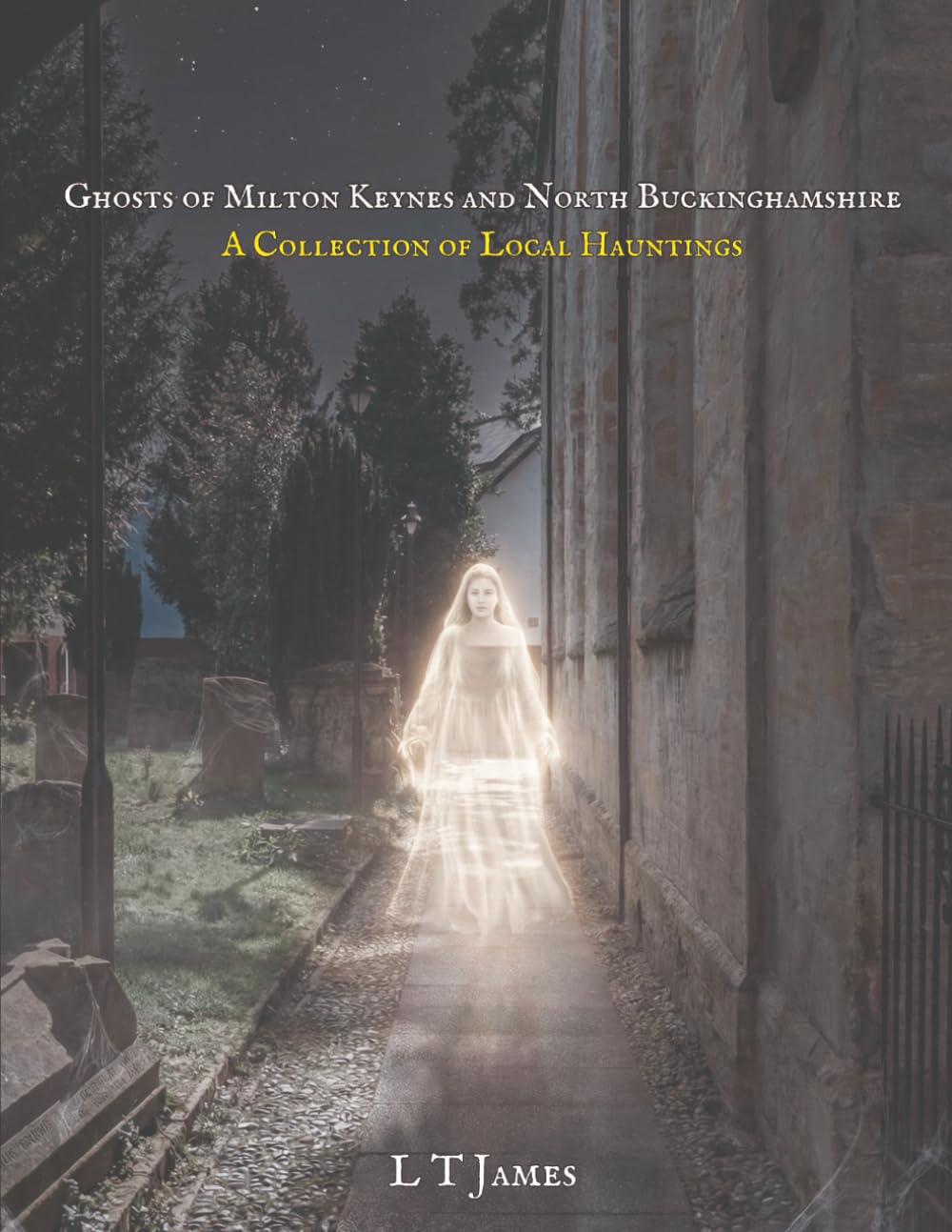 Ghosts of Milton Keynes and North Buckinghamshire: A Collection of Local Hauntings (Ghosts of the English Countryside: True Paranormal Encounters, Hauntings and Unexplained Phenomena)