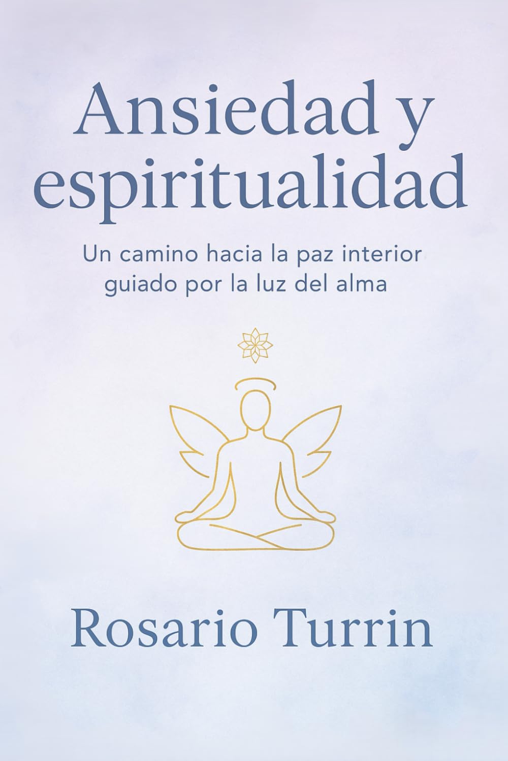 Ansiedad y Espiritualidad: Un Camino Hacia la Paz Interior Guiado Por la Luz del Alma
