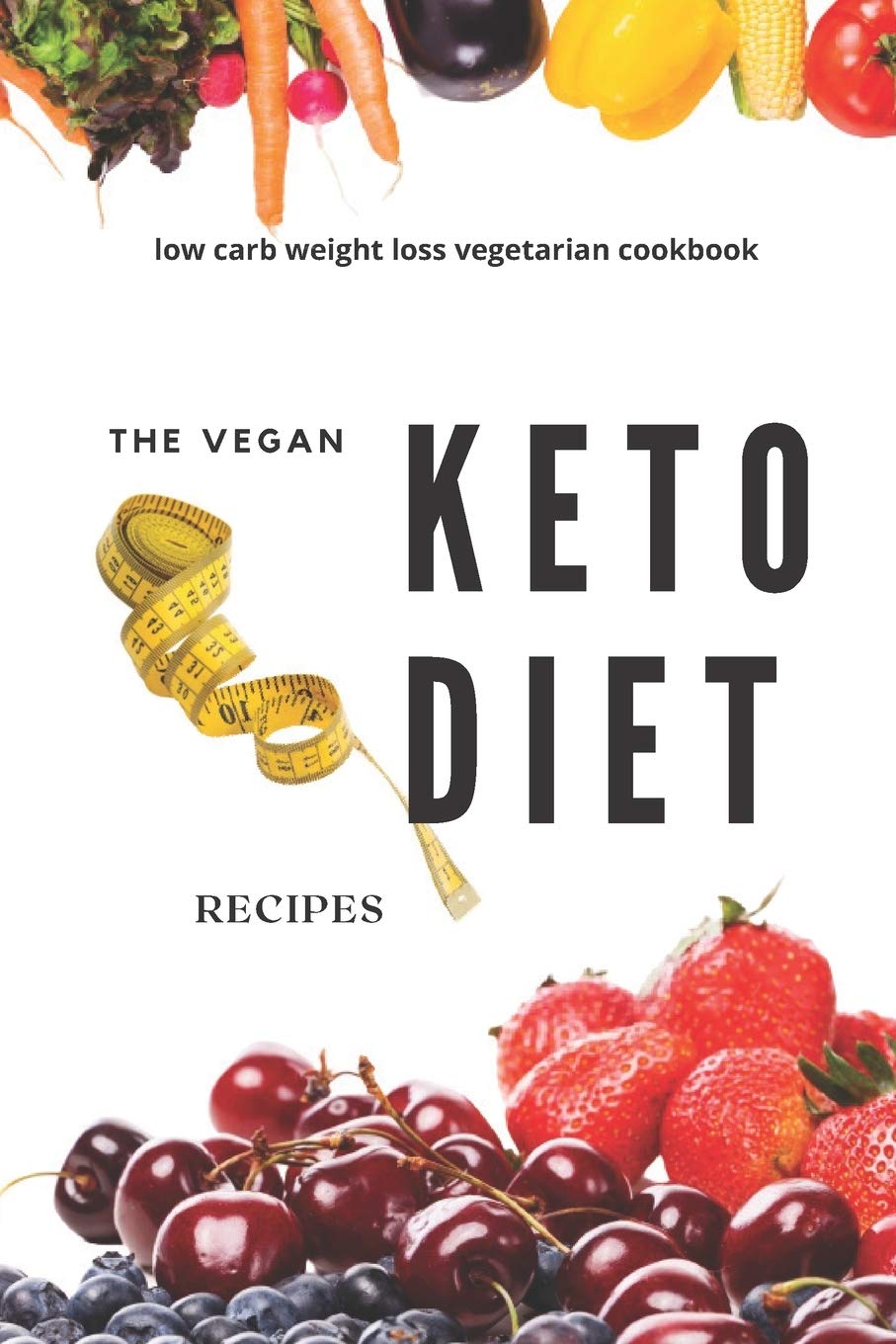 The vegan keto diet recipes: Low carb weight loss vegetarian cookbook