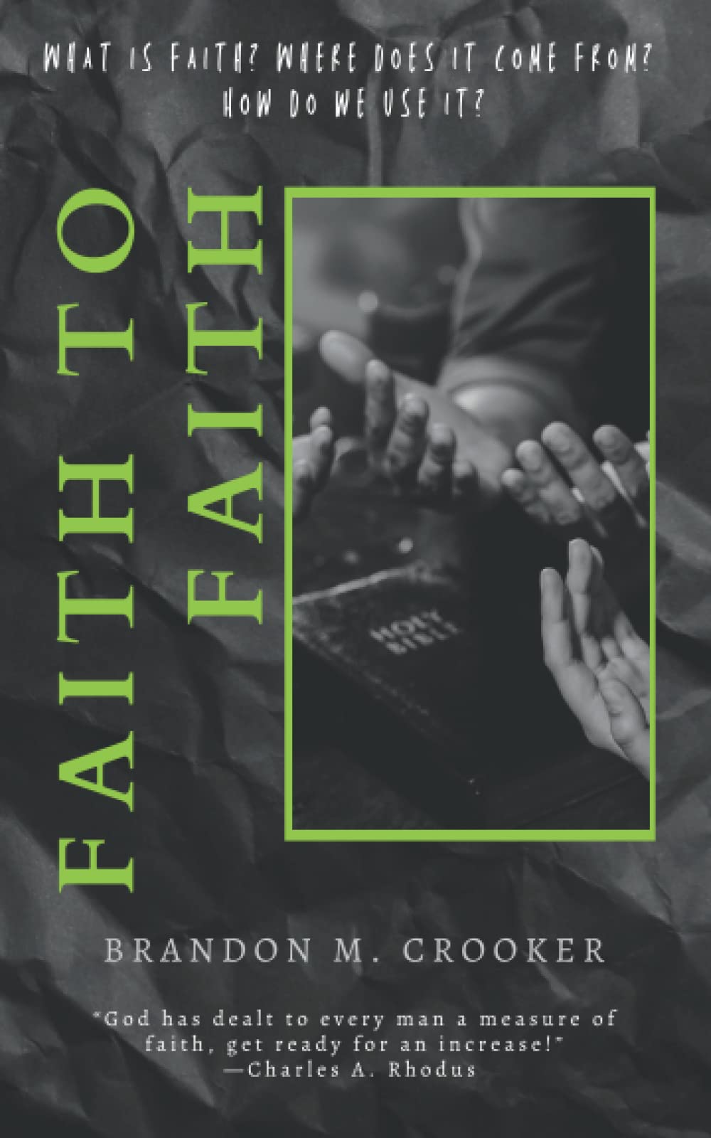 Faith to Faith: What is Faith? Where Does it Come From? And How Do We Use It?