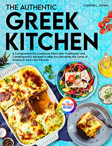 The Authentic Greek Kitchen: A Comprehensive Cookbook Filled With Traditional And Contemporary Recipes To Help You Recreate The Taste Of Greece In Your Own Kitchen| Full-Color Picture Premium Edition #TOP24