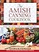 The Amish Canning Cookbook: Plain and Simple Living at Its Homemade Best