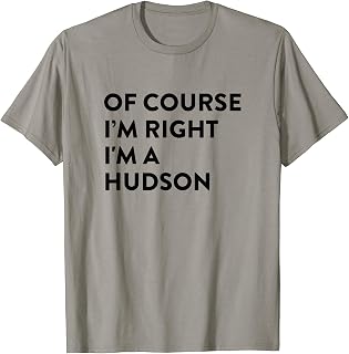 Of Course I'm Right Hudson Last Name Funny Surname Humor T-Shirt