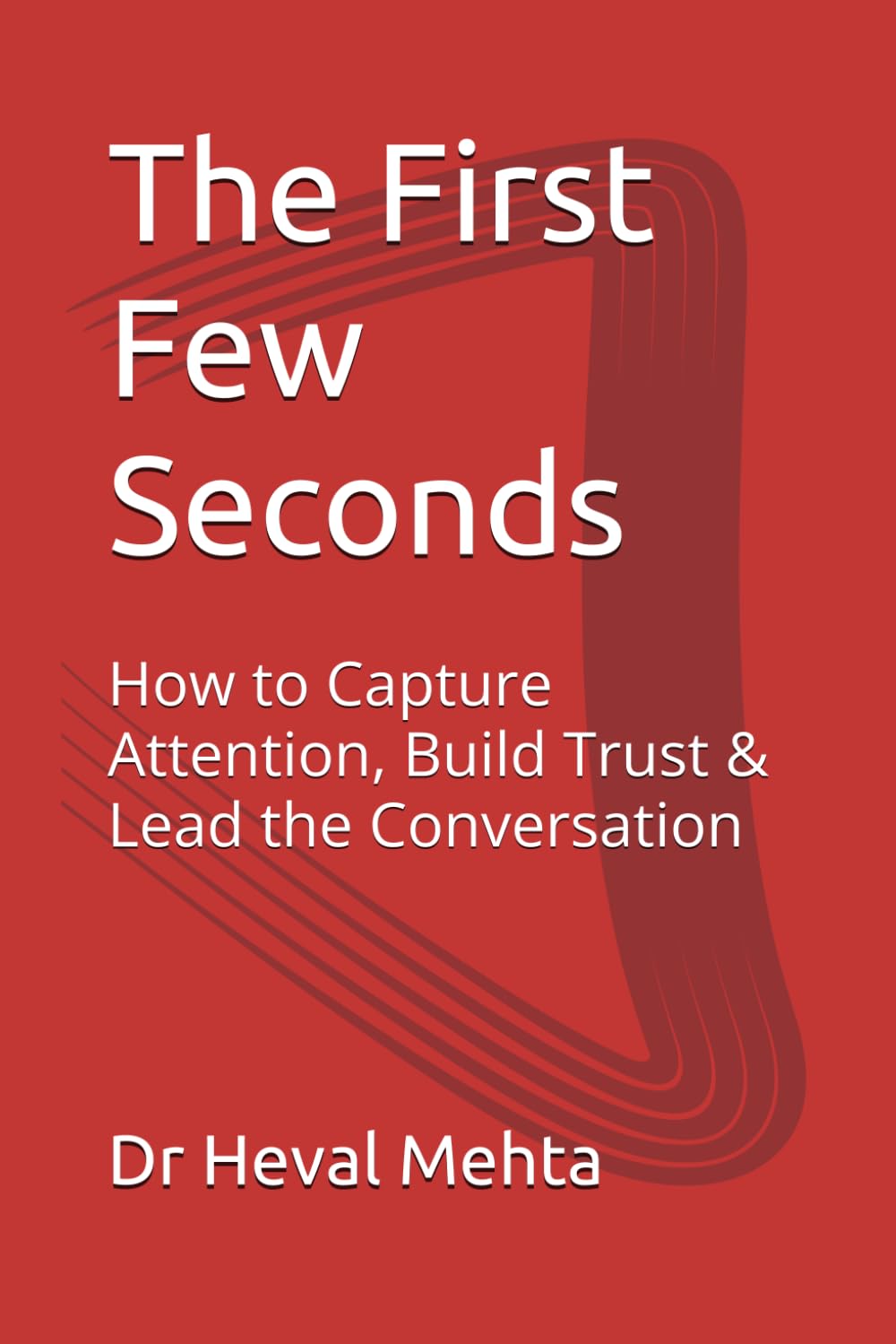 The First Few Seconds: How to Capture Attention, Build Trust & Lead the Conversation