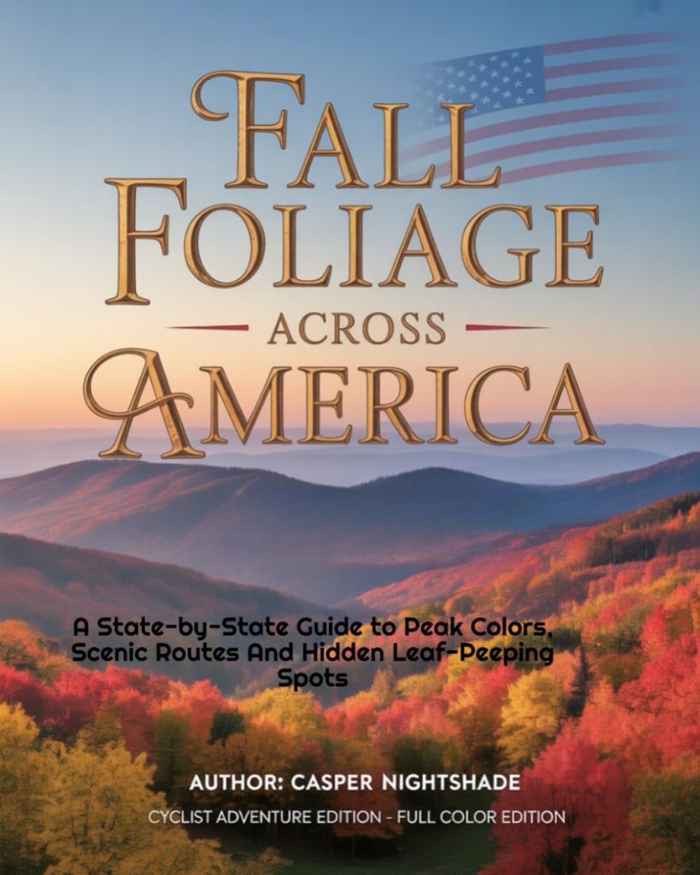 FALL FOLIAGE ACROSS AMERICA: A STATE-BY-STATE GUIDE TO PEAK COLORS, SCENIC ROUTES AND HIDDEN LEAF-PEEPING SPOTS