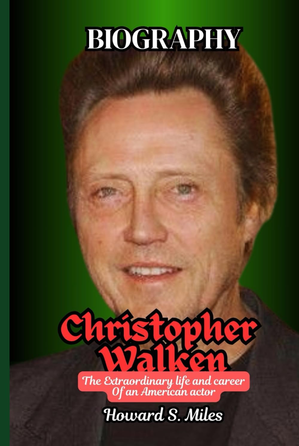 Christopher Walken Biography: The Extraordinary life and career Of an American actor (The Collection Of The Biographies Of Amazing Personalities)
