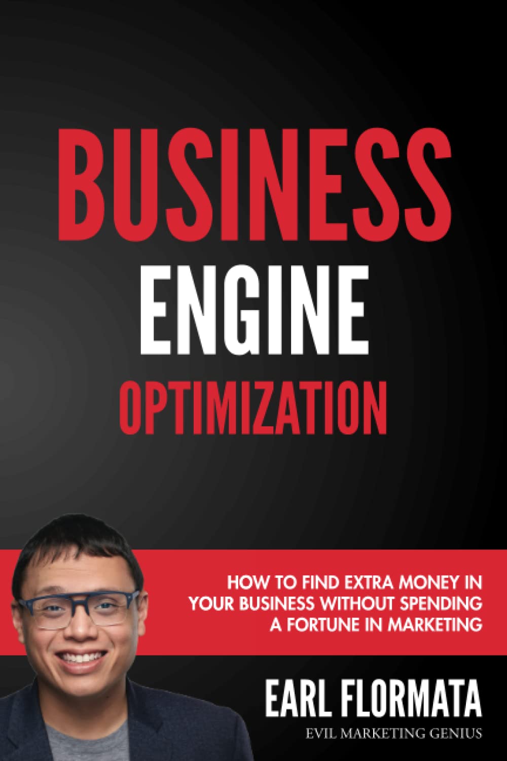 Business Engine Optimization: How to find Extra money in your business without spending a fortune in marketing
