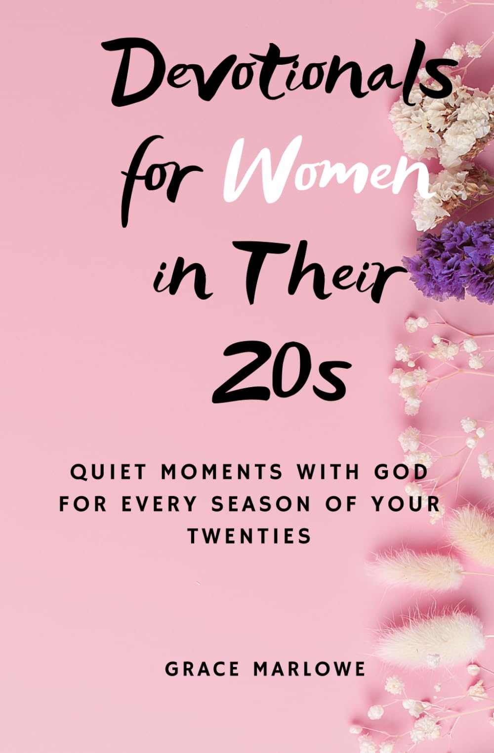 Devotionals for Women in Their 20s: Quiet Moments with God for Every Season of Your Twenties (The Way of a Godly Woman)