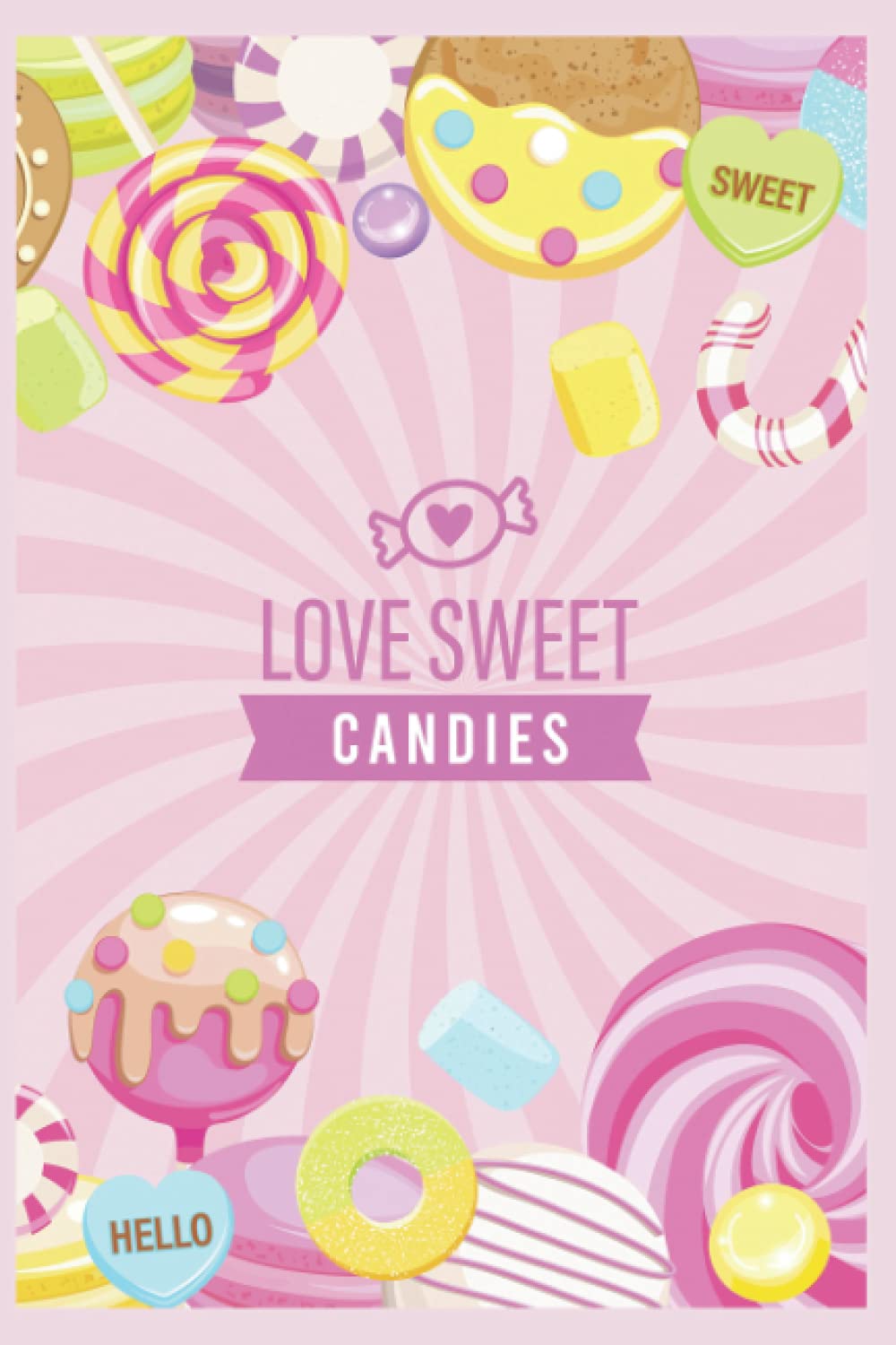 Love Sweet Candies: Sweet Candies Theme Notebook | Journal