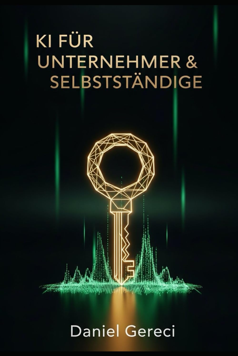 KI für Unternehmer & Selbstständige: Mehr Umsatz, weniger Arbeit, klare Systeme – Band 1 der KI-Business-Serie