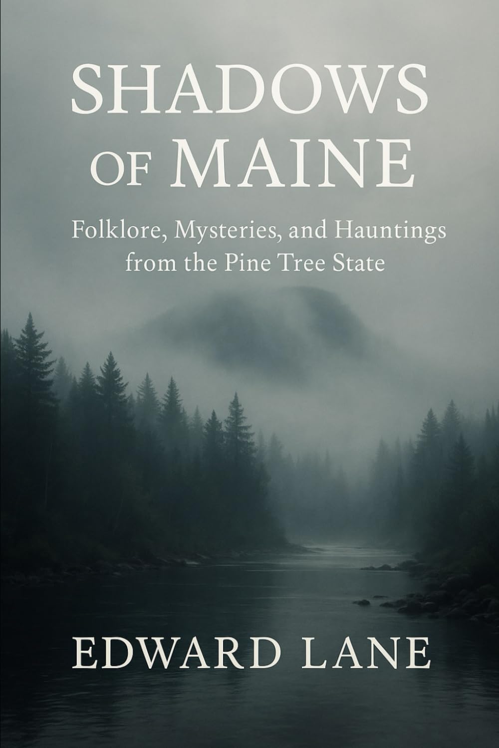 Shadows of Maine: Folklore, Mysteries, and Hauntings from the Pine Tree State