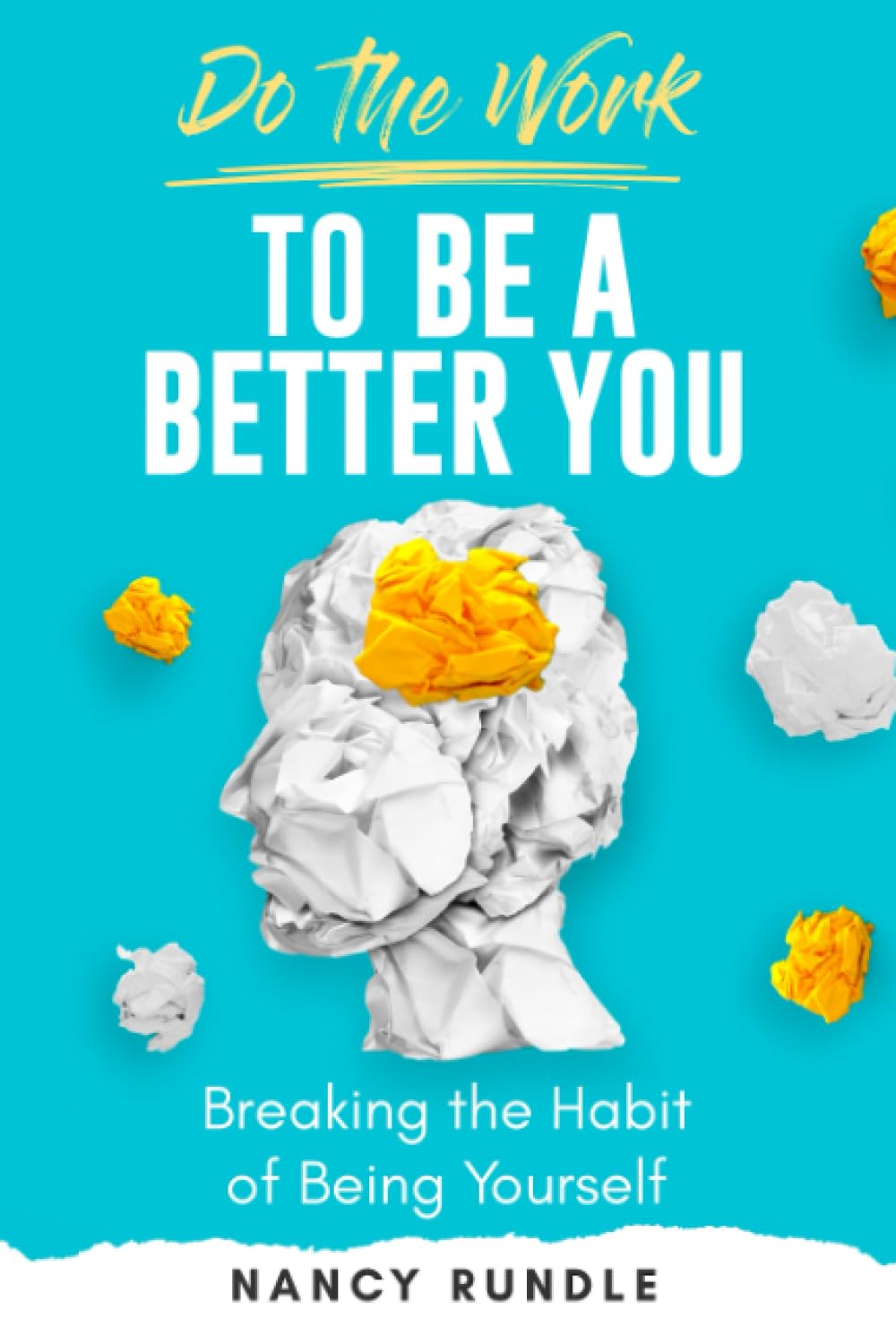 Do the Work to be a Better You: Breaking the Habit of Being Yourself (Do the Work Series)
