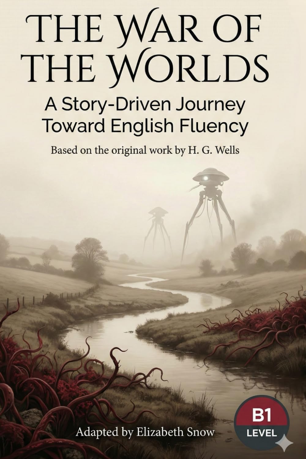 The War of the Worlds: A Story-Driven English Learner Novel (B1 Level): Learn English with Classics | Intermediate Level Reading with Vocabulary and Grammar Practice