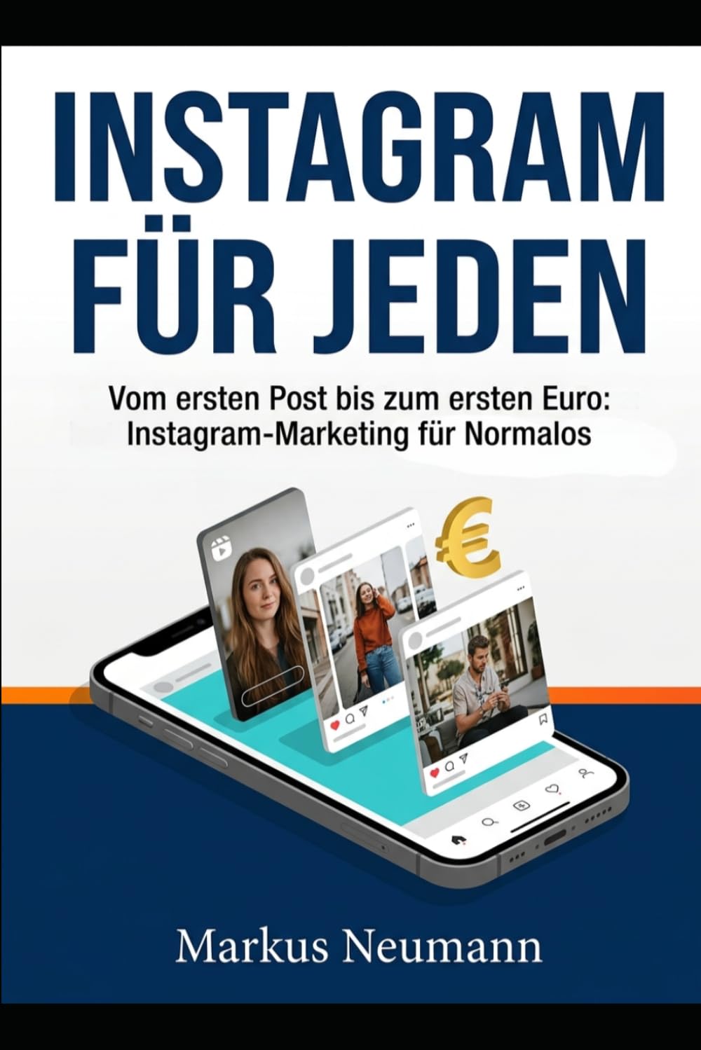 INSTAGRAM FÜR ALLLE: Vom ersten Post zum ersten Euro: Instagram-Marketing für Normalos