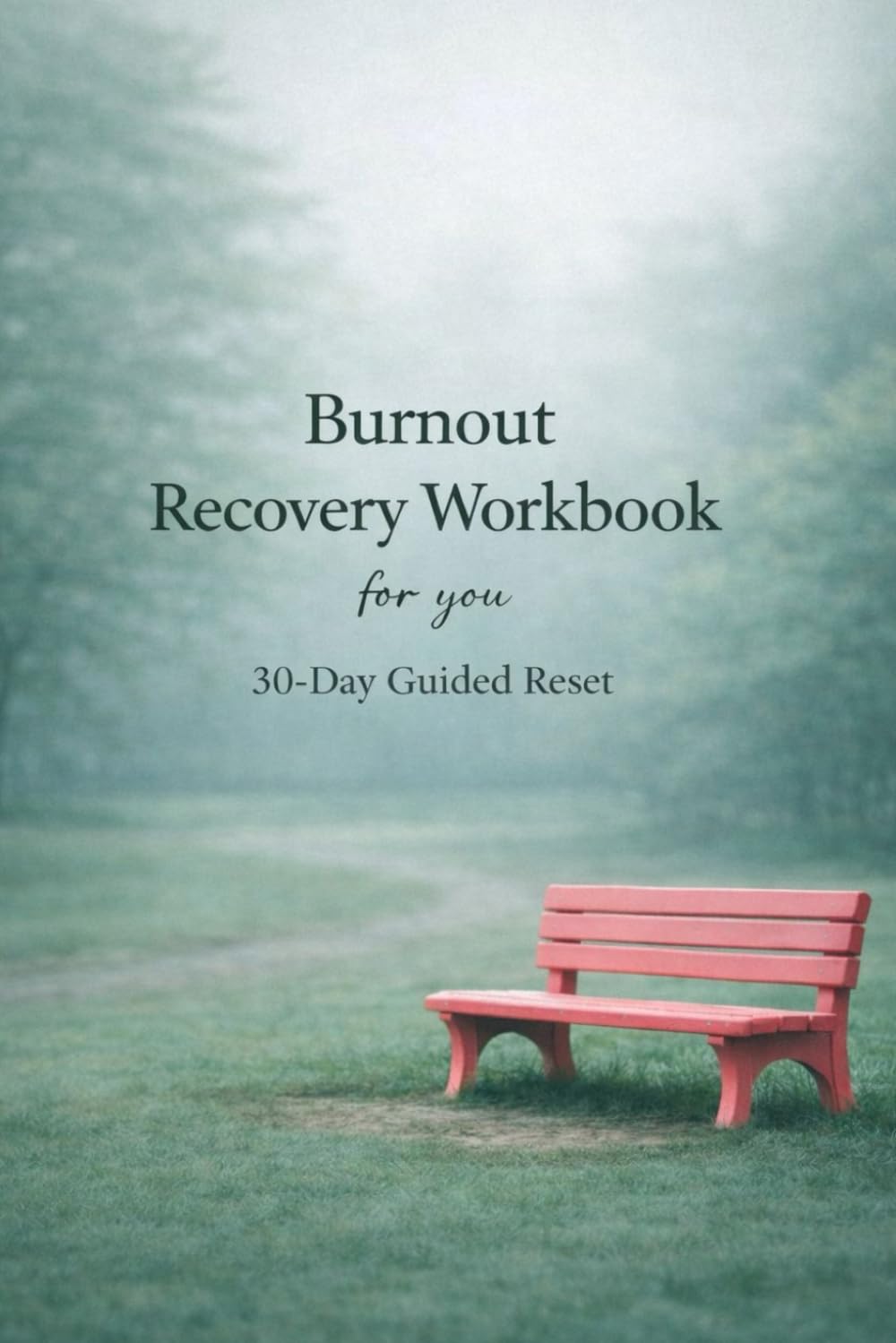 Burnout Recovery Workbook for You: A 30-Day Guided Reset to Restore Energy, Set Boundaries, and Reclaim Your Life