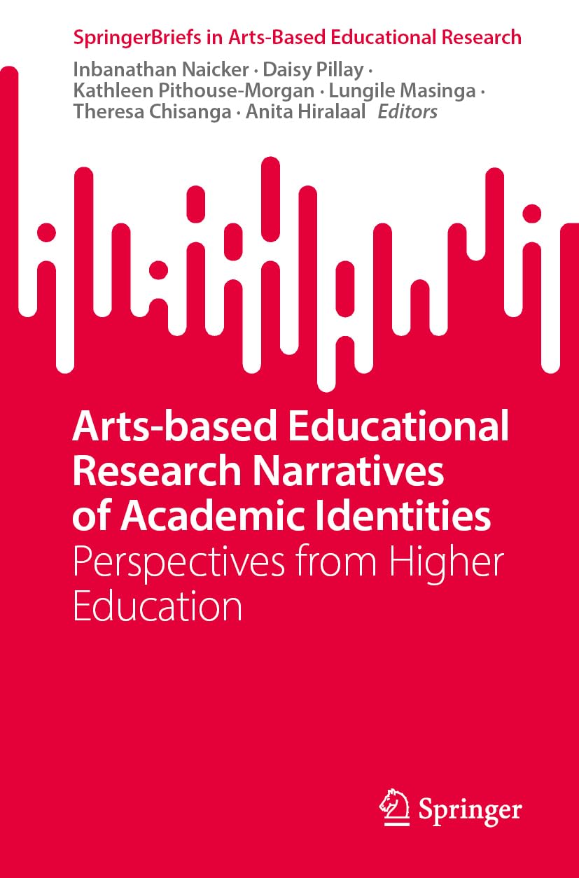 Arts-Based Educational Research Narratives of Academic Identities: Perspectives from Higher Education (SpringerBriefs in Arts-Based Educational Research)