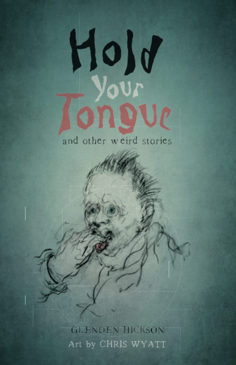 Hold Your Tongue: and other weird stories