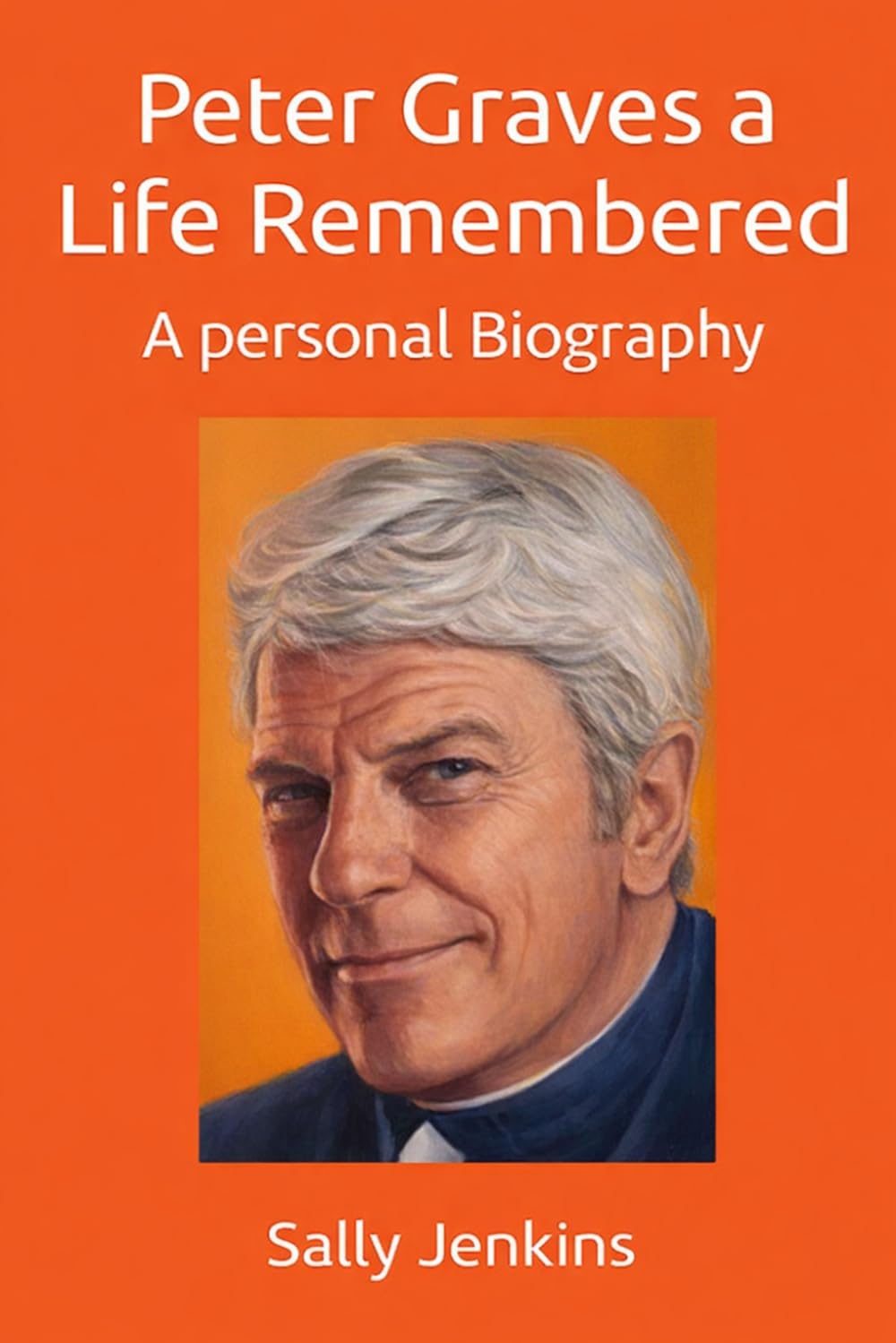 Peter Graves: A Life Remembered: A Personal Biography