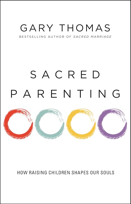 Sacred Parenting: How Raising Children Shapes Our Souls