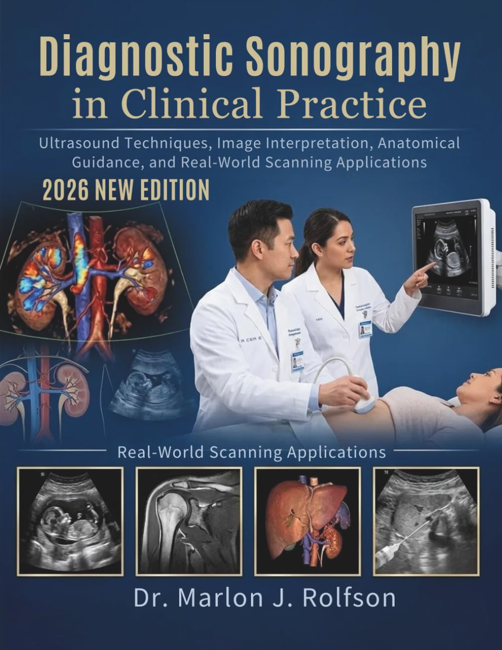 Diagnostic Sonography in Clinical Practice: Ultrasound Techniques, Image Interpretation, Anatomical Guidance, and Real-World Scanning Applications