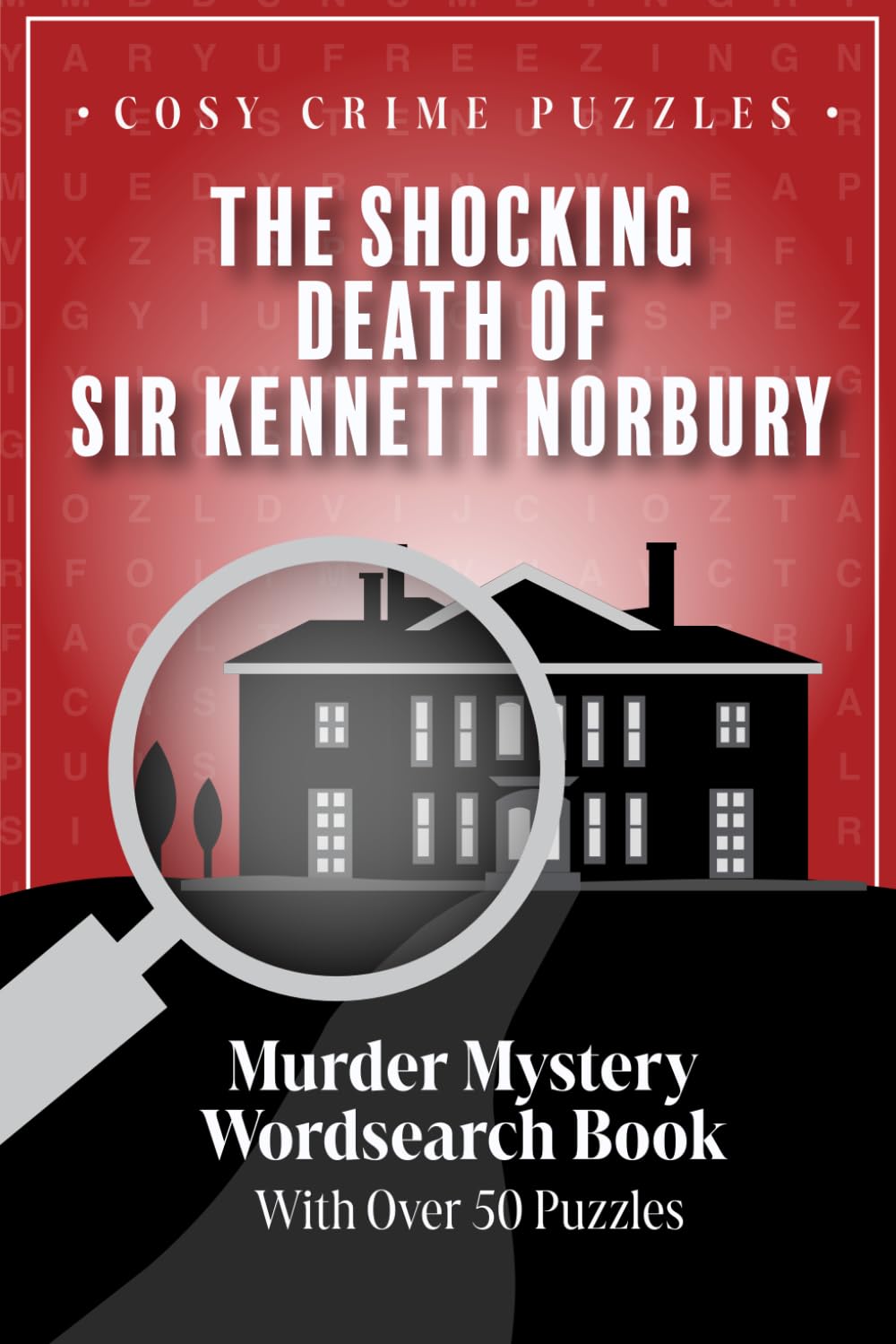 Cosy Crime Puzzles: The Shocking Death of Sir Kennett Norbury: Murder Mystery Wordsearch Book with over 50 Puzzles