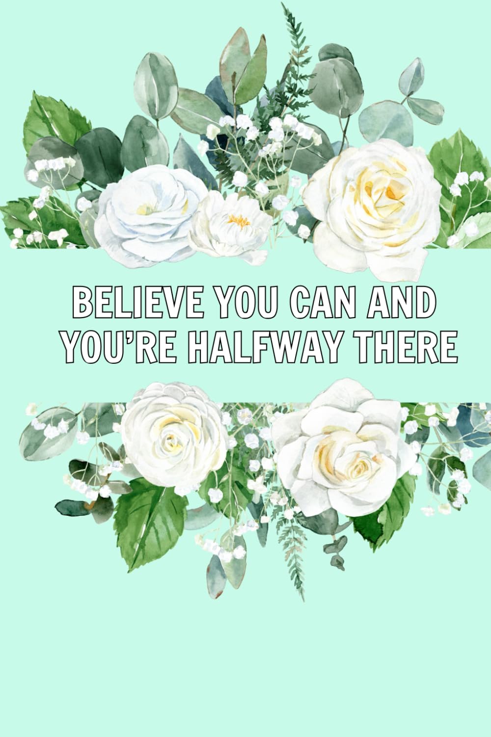 Believe You Can And You're Halfway There