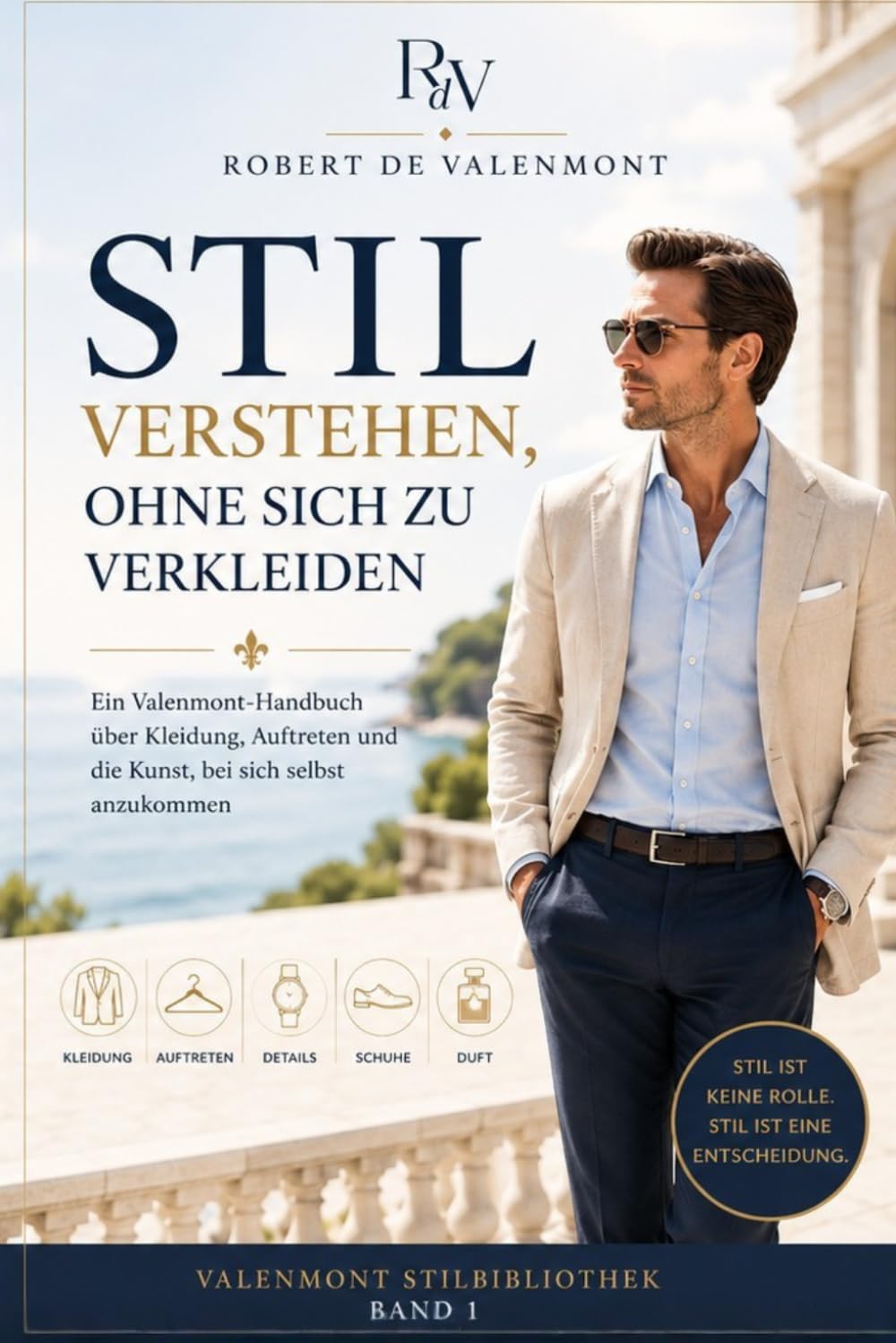 Stil verstehen, ohne sich zu verkleiden: Ein Valenmont-Handbuch über Kleidung, Auftreten und die Kunst, bei sich selbst anzukommen (die Valenmont Stil Bibliothek)