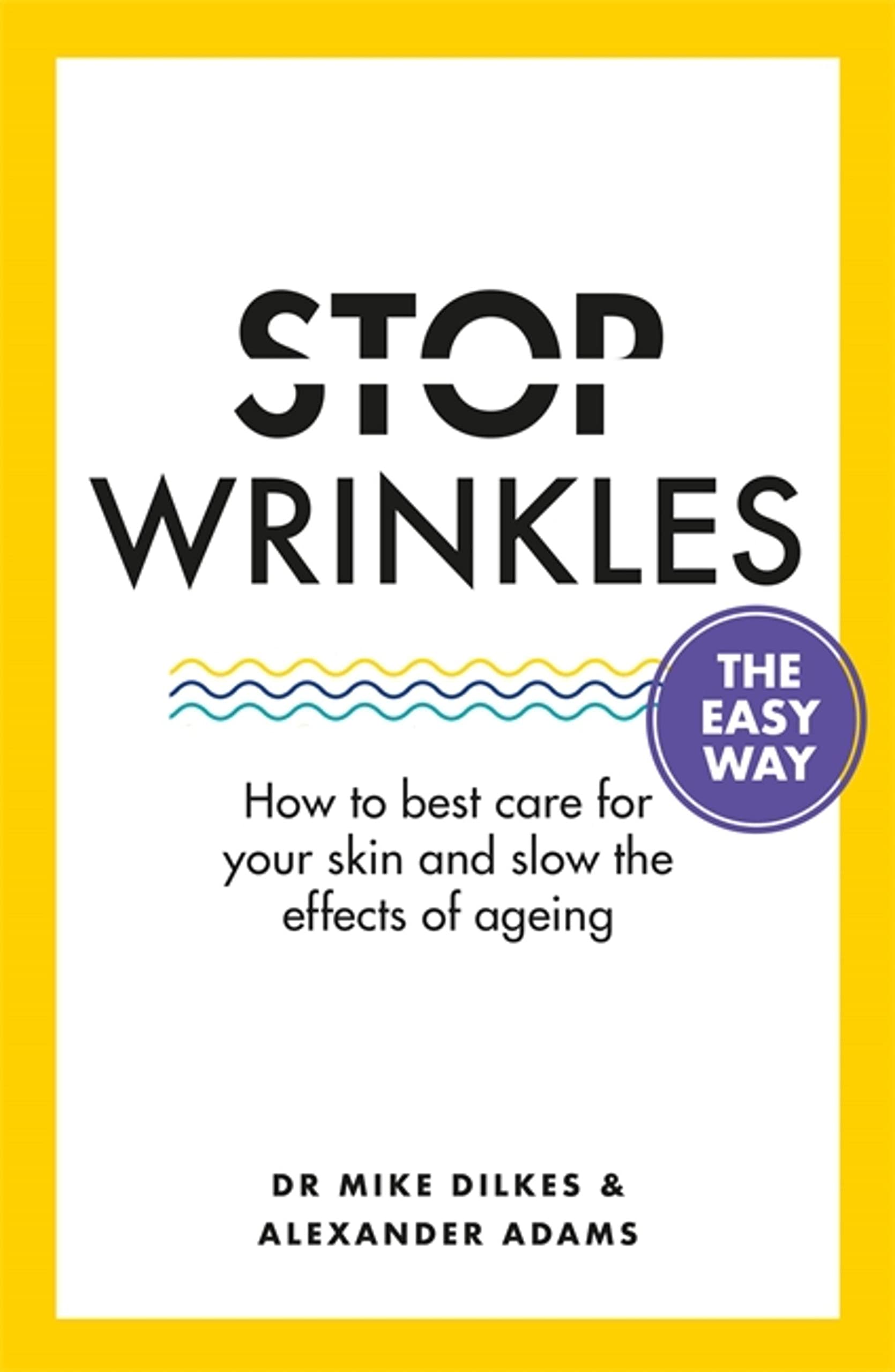 Stop Wrinkles The Easy Way: How to best care for your skin and slow the effects