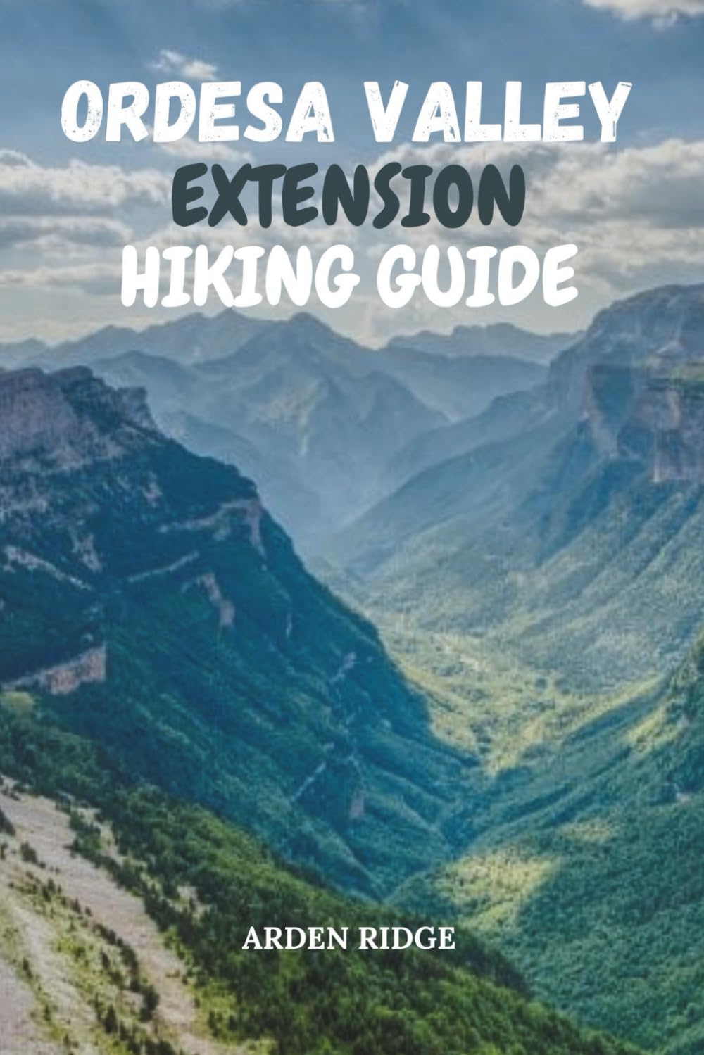 ORDESA VALLEY EXTENSION HIKING GUIDE: Explore Monte Perdido and the Pyrenees National Park Trails of Northern Spain-Updated Edition 2025-2026: 64 (Trailblazers: Ultimate Hiking Adventures Series)