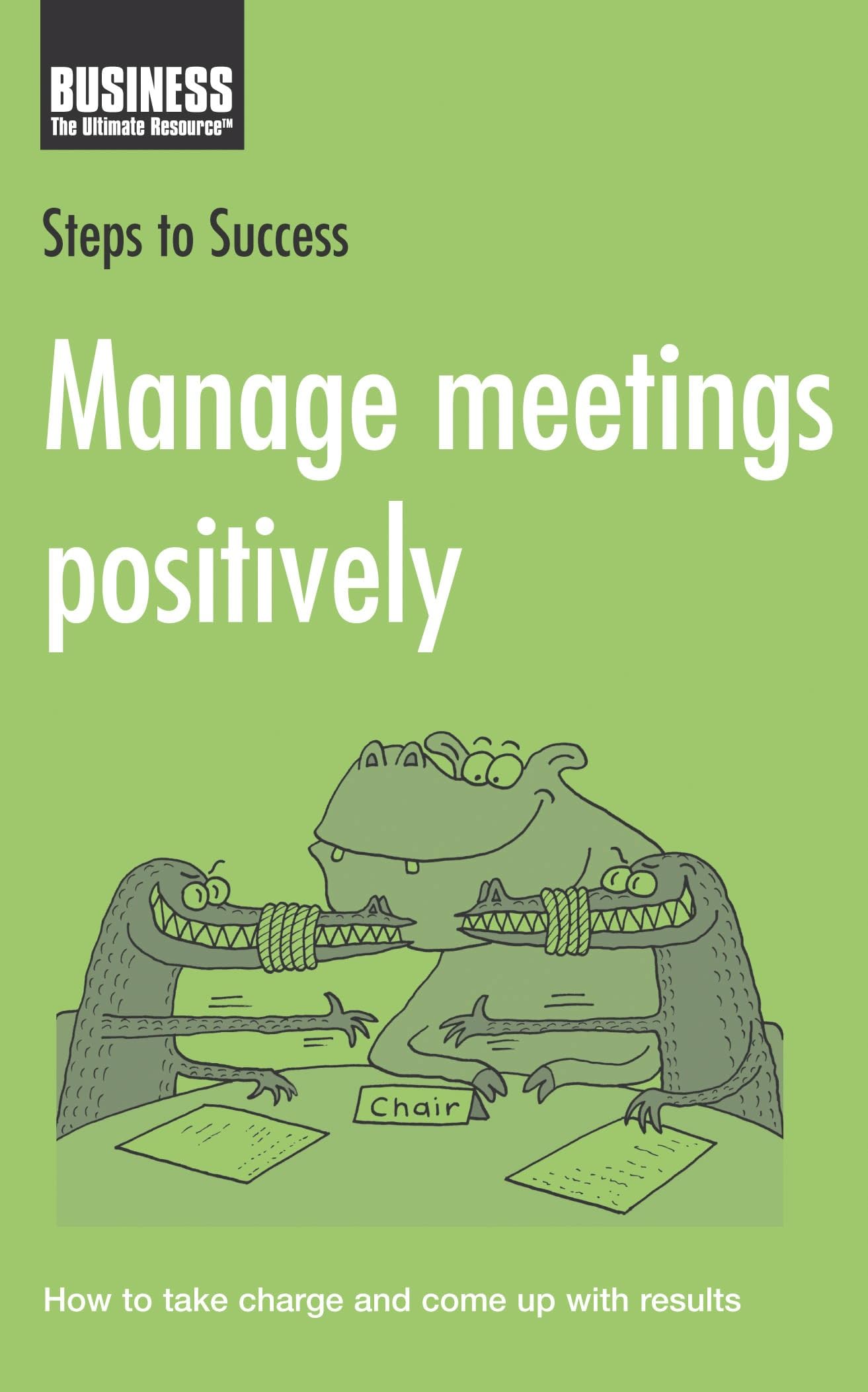 Buy Manage Meetings Positively: How to Take Charge and Come Up with Results (Steps to Success) — BookShops.in