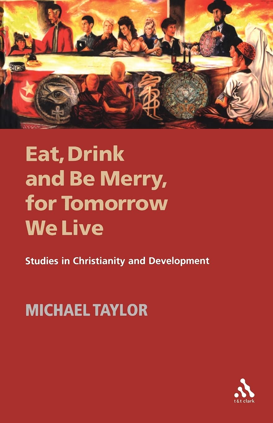 Eat, Drink and Be Merry, for Tomorrow We Live: Studies In Christianity And Development