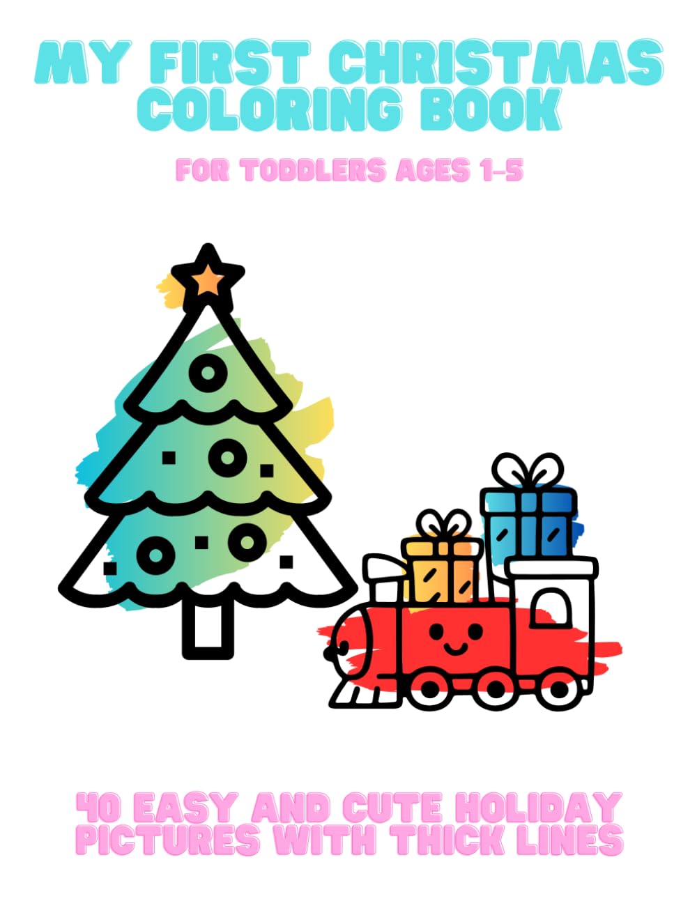 My First Christmas Coloring Book – For Toddlers Ages 1–5: 40 Easy and Cute Holiday Pictures with Thick Lines