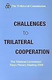 Challenges to Trilateral Cooperation: The Trilateral Commission Tokyo Plenary Meeting 2006
