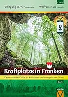 Kraftplätze in Franken: Geomantischer Guide zu Kultstätten und energetischen Orten 3945181100 Book Cover