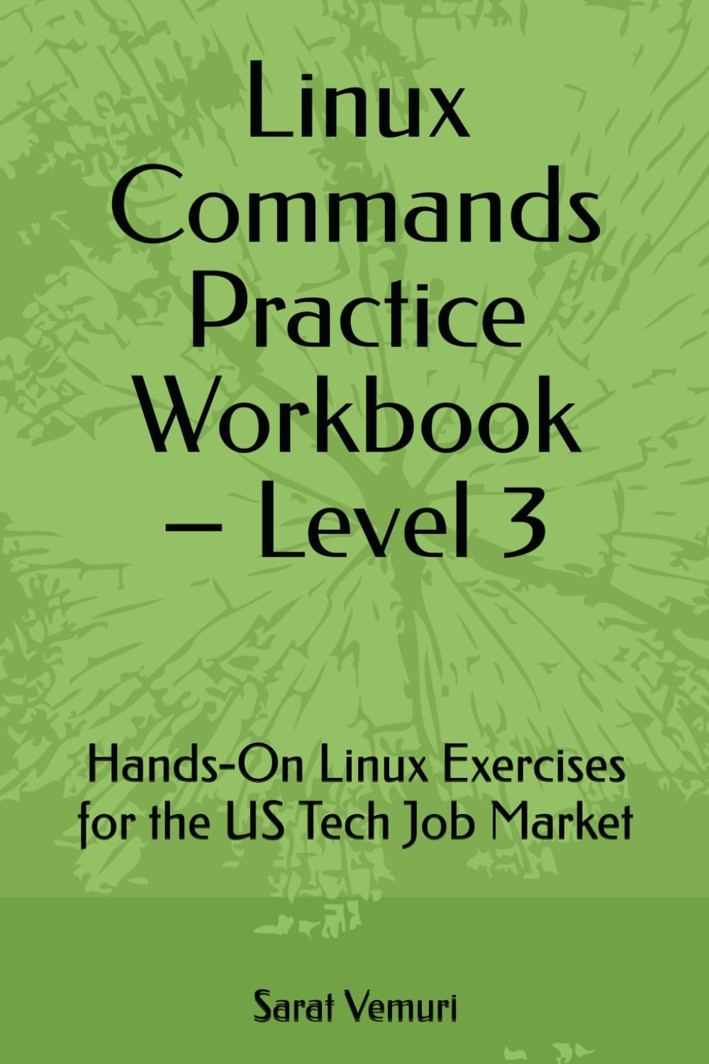 Linux Commands Practice Workbook – Level 3: Hands-On Exercises for the US Tech Job Market (Linux Commands Practice Workbook - Hands-On Learning from Beginner to Job-Ready)